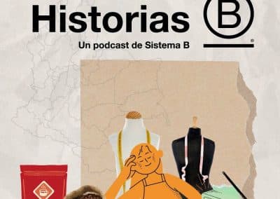 Historias B, el podcast de las empresas B que están cambiando el mundo